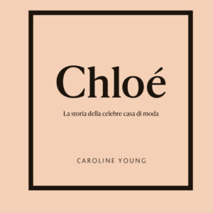 Libro Chloé. La storia della celebre casa di moda di Caroline Young - ean 9788827604786 - Il Castello