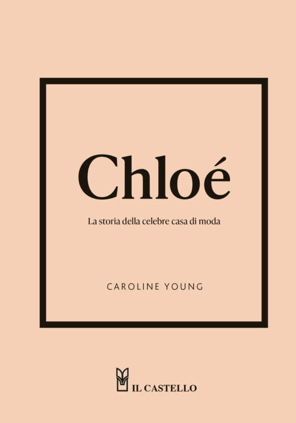 Libro Chloé. La storia della celebre casa di moda di Caroline Young - ean 9788827604786 - Il Castello