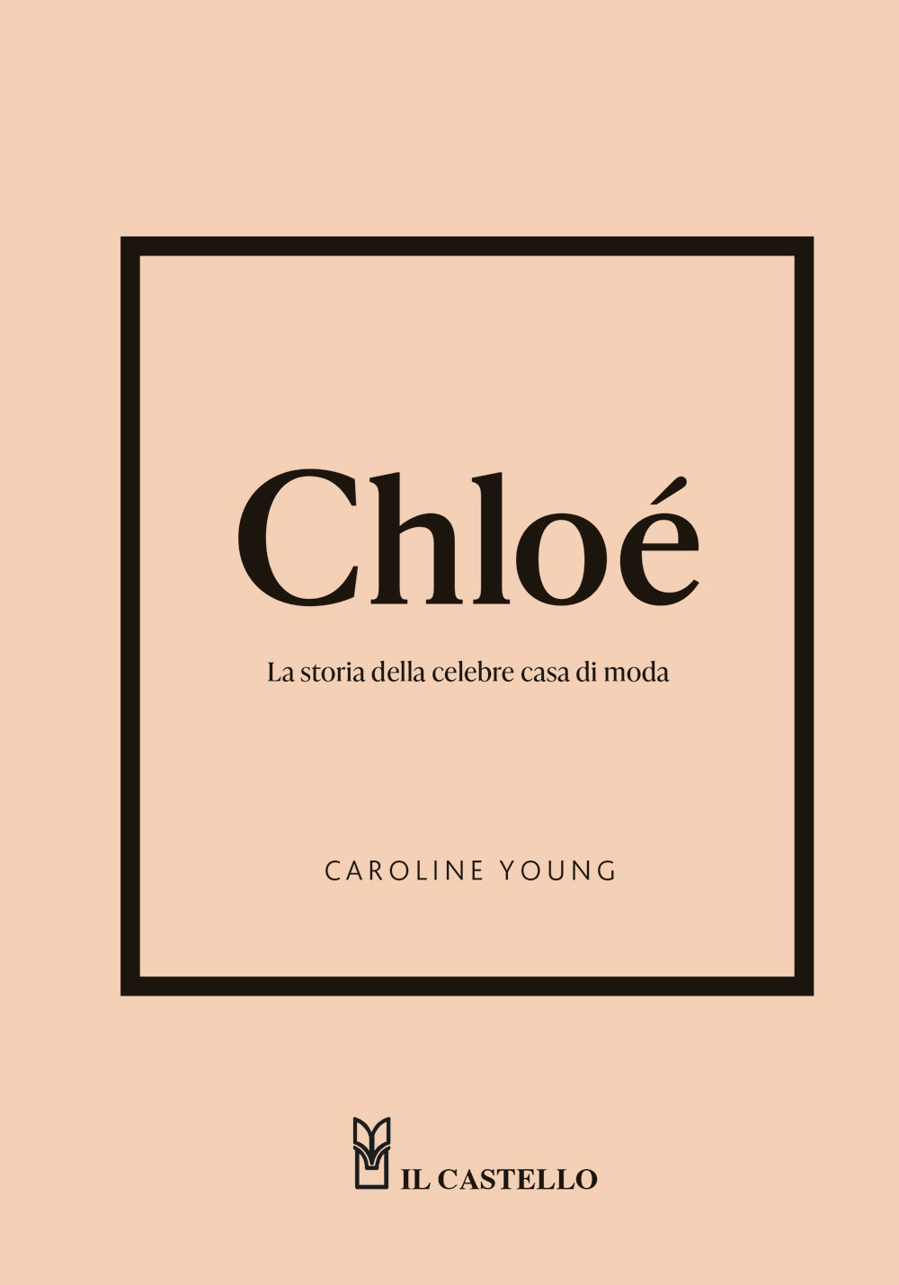 Libro Chloé. La storia della celebre casa di moda di Caroline Young - ean 9788827604786 - Il Castello