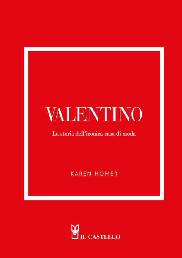 Libro Valentino. La storia dell'iconica casa di moda di Karen Homer - ean 9788827604793 - Il Castello