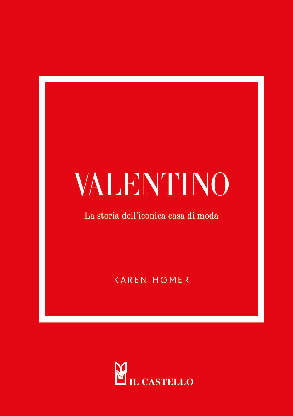 Libro Valentino. La storia dell'iconica casa di moda di Karen Homer - ean 9788827604793 - Il Castello