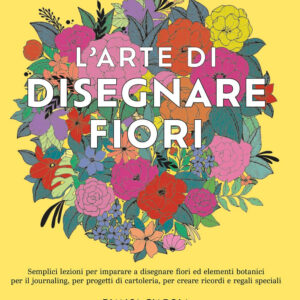 Libro arte di disegnare fiori di Bianca Giarola - ean 9788827605011 - Il Castello