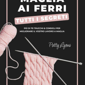 Libro Maglia ai ferri. Tutti i segreti di Patty Lyons - ean 9788827605141 - Il Castello