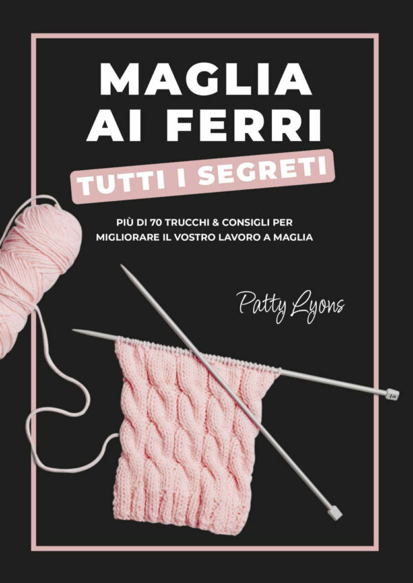 Libro Maglia ai ferri. Tutti i segreti di Patty Lyons - ean 9788827605141 - Il Castello