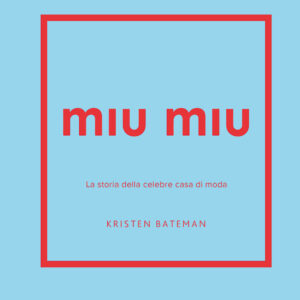 Libro Miu Miu. La storia della celebre casa di moda di Kristen Bateman - ean 9788827605240 - Il Castello