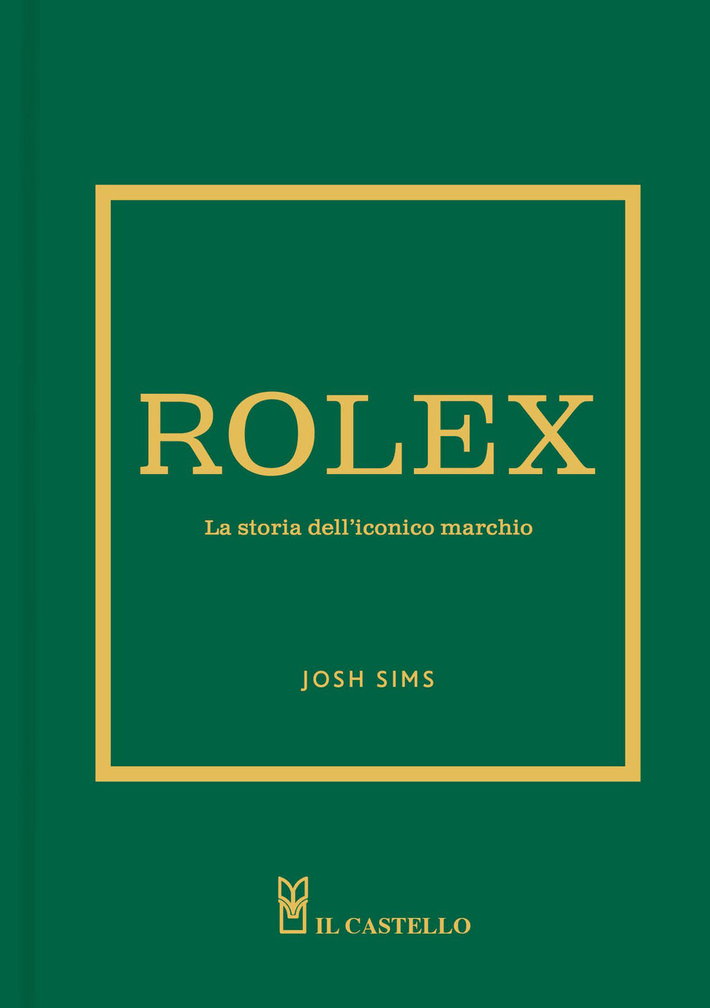 Libro Rolex. La storia dell'iconico marchio di Josh Sims - ean 9788827605264 - Il Castello