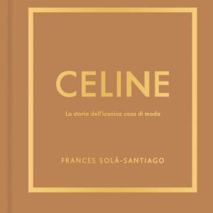 Libro Celine. La storia dell'iconica casa di moda di Frances Solá-Santiago - ean 9788827605271 - Il Castello
