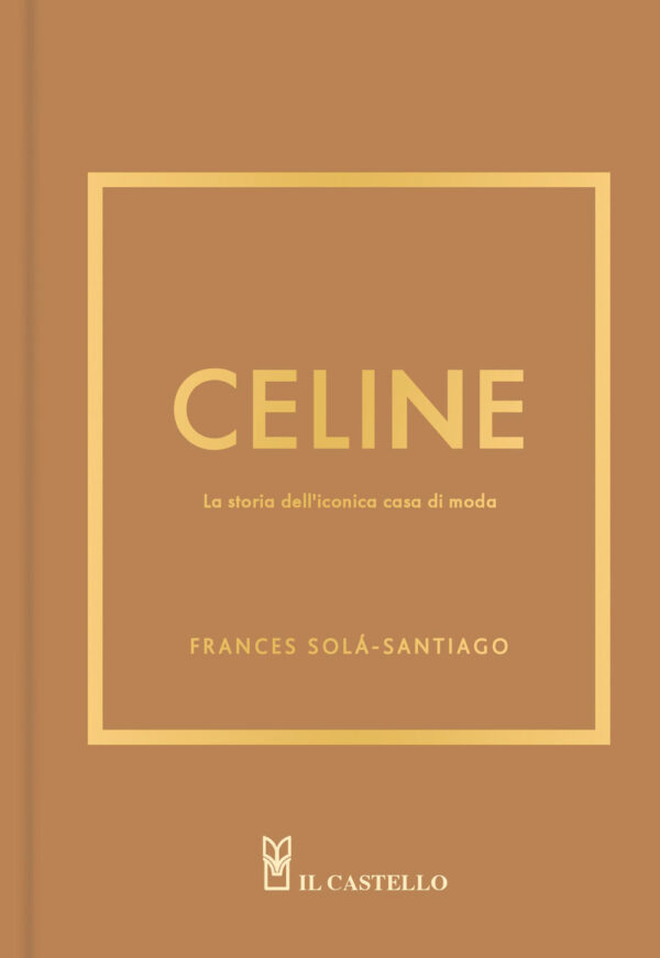 Libro Celine. La storia dell'iconica casa di moda di Frances Solá-Santiago - ean 9788827605271 - Il Castello
