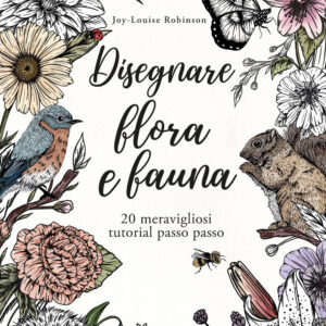 Libro Disegnare flora e fauna. 20 meravigliosi tutorial passo passo di Joy-Louise Robinson - ean 9788827605295 - Il Castello
