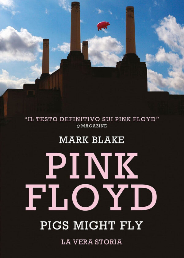 Libro Pink Floyd. Pigs might fly: la vera storia di Mark Blake - ean 9788827605318 - Il Castello