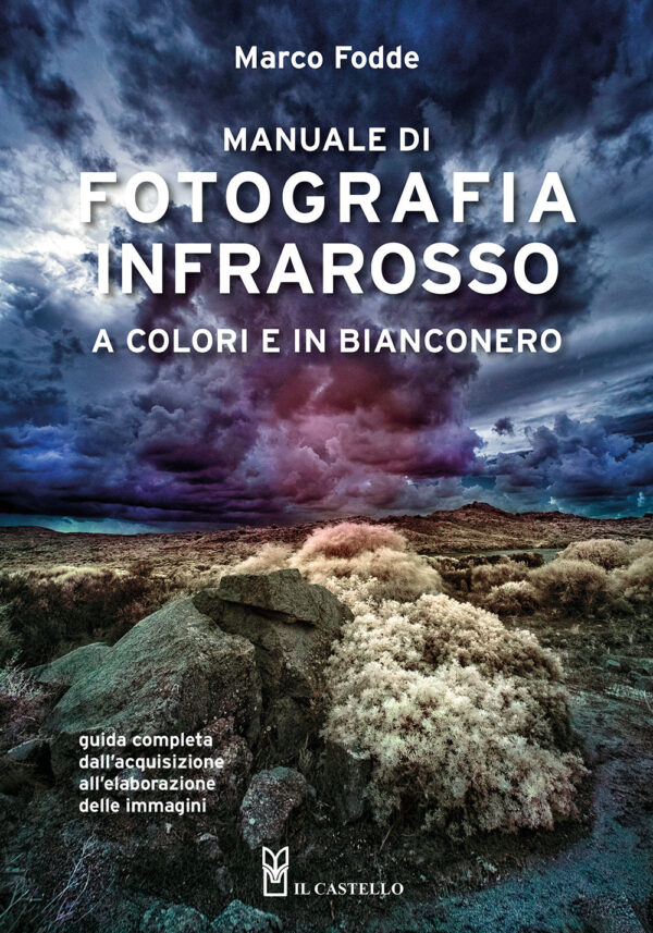 Libro Manuale di fotografia infrarosso a colori e in bianconero. Guida completa dall'acquisizione all'elaborazione delle immagini di Marco Fodde - ean 9788827605530 - Il Castello