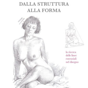 Libro nudo femminile dalla struttura alla forma. La ricerca delle linee essenziali nel disegno di Giovanni Civardi - ean 9788827605677 - Il Castello