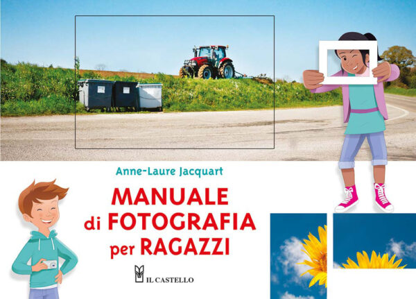Libro Manuale di fotografia per ragazzi di Anne-Laure Jacquart - ean 9788827605837 - Il Castello