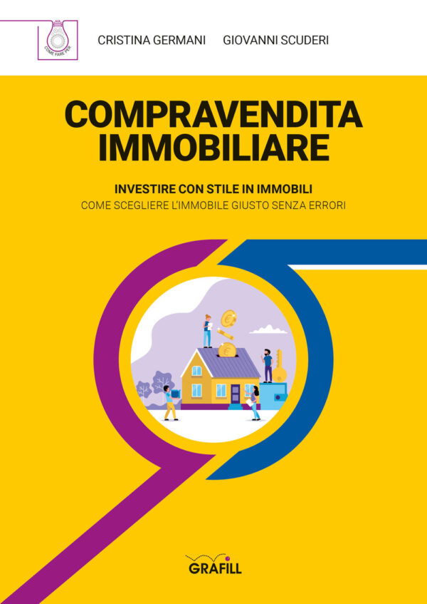 Libro Compravendita immobiliare. Investire con stile in immobili. Come scegliere l'immobile giusto senza errori di Cristina Germani; Giovanni Scuderi - ean 9788827700440 - Grafill