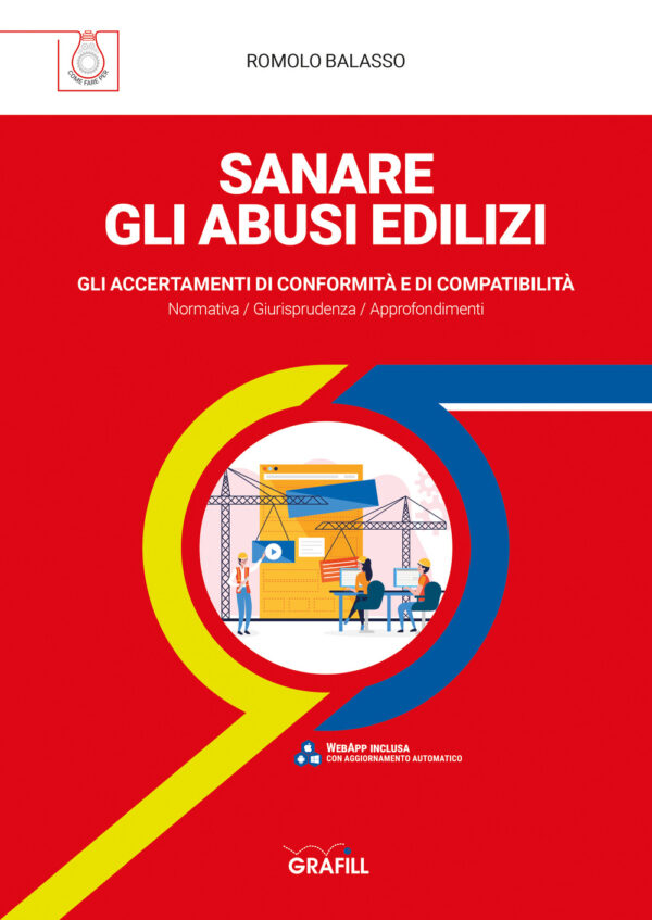 Libro Sanare gli abusi edilizi. Gli accertamenti di conformità e di compatibilità di Romolo Balasso - ean 9788827701188 - Grafill