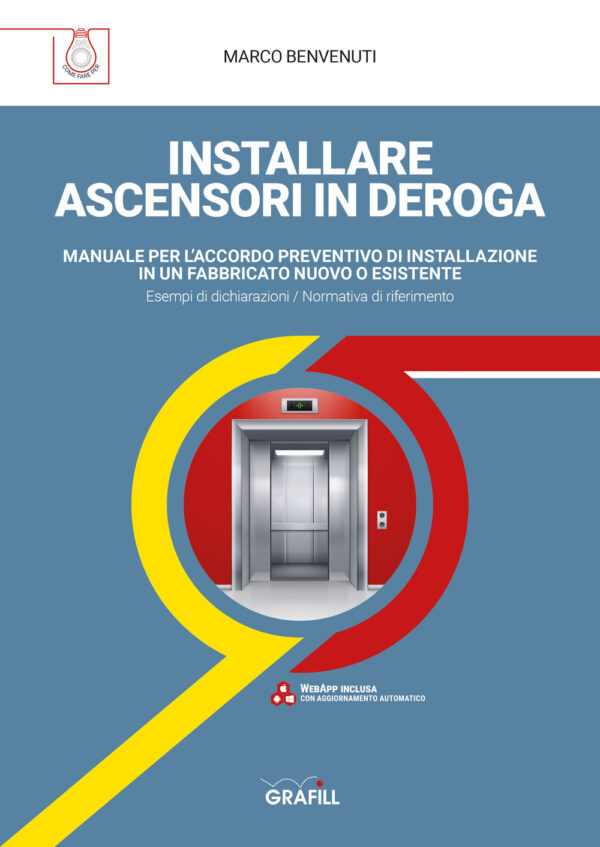 Libro Installare ascensori in deroga. Manuale per l'accordo preventivo di installazione in un fabbricato nuovo o esistente di Marco Benvenuti - ean 9788827701300 - Grafill
