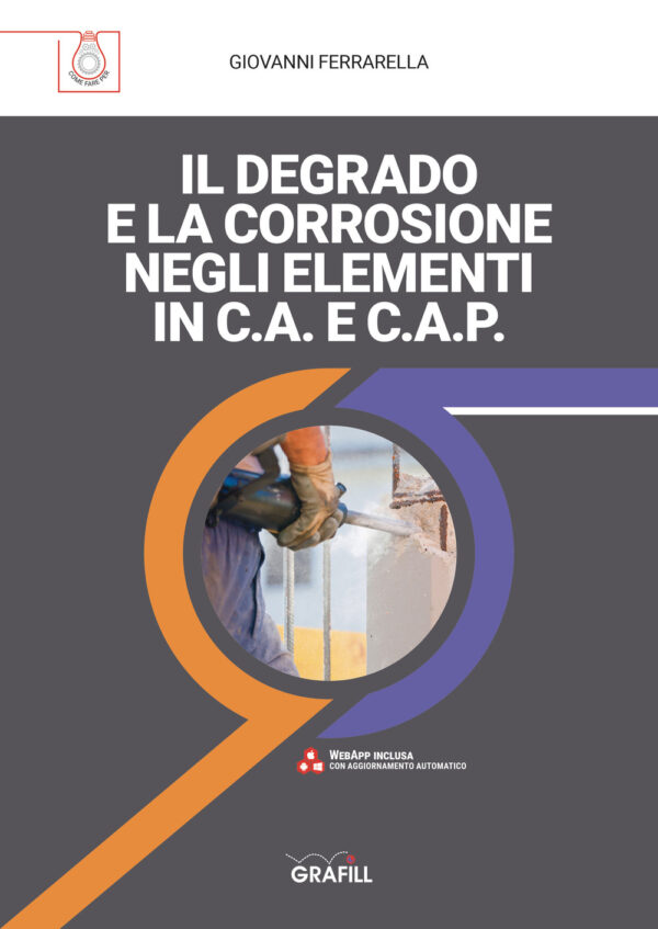 Libro degrado e la corrosione negli elementi in c.a. e c.a.p. di Giovanni Ferrarella - ean 9788827701997 - Grafill