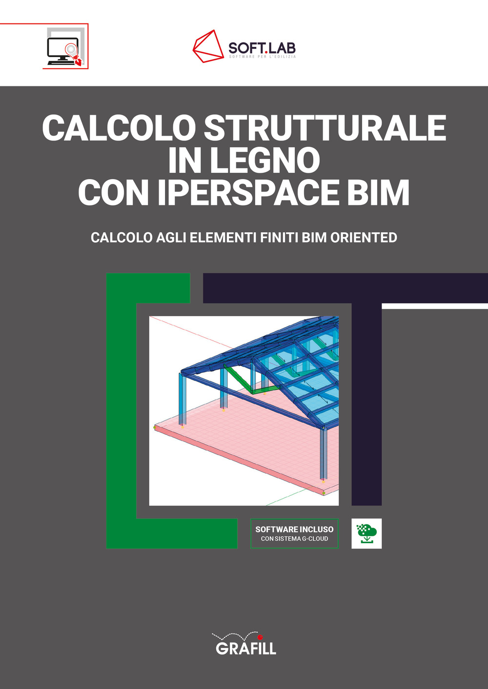 Libro Calcolo strutturale in legno con IperSpace BIM. Calcolo agli elementi finiti BIM oriented di Soft.Lab - ean 9788827702383 - Grafill