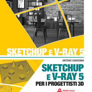 Libro SketchUp e V-Ray 5 per i progettisti 3D di Antonio Sansonna - ean 9788827702475 - Grafill