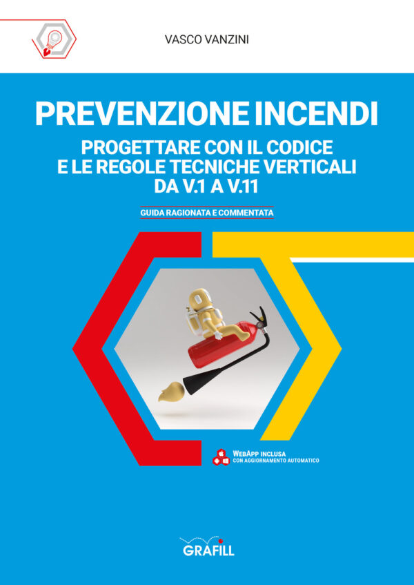 Libro Prevenzione incendi. Progettare con il Codice e le Regole tecniche verticali da V.1 a V11. Guida ragionata e commentata di Vasco Vanzini - ean 9788827702765 - Grafill