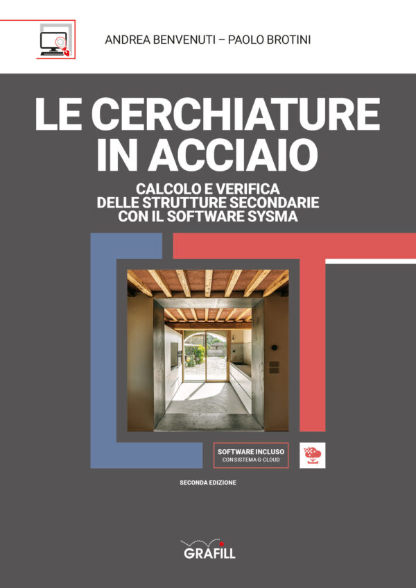 Libro cerchiature in acciaio. Calcolo e verifica delle strutture secondarie con il software sysma di Andrea Benvenuti; Paolo Brotini - ean 9788827704127 - Grafill