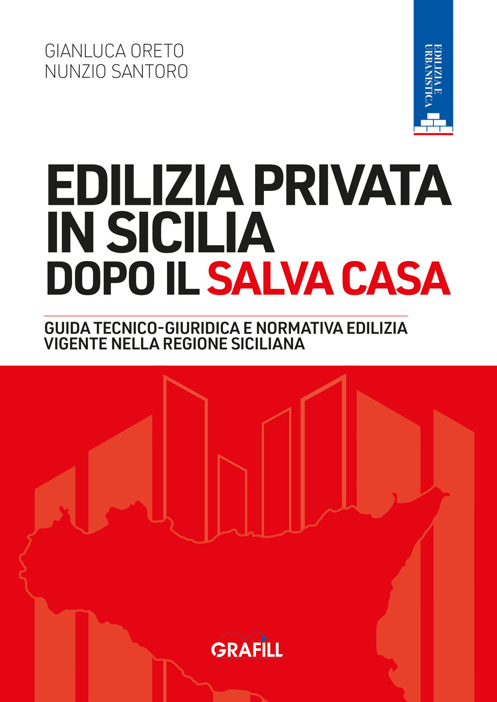 Libro Edilizia privata in Sicilia dopo il Salva Casa. Guida tecnico-giuridica e normativa edilizia vigente nella regione siciliana di Gianluca Oreto; Nunzio Santoro - ean 9788827704868 - Grafill