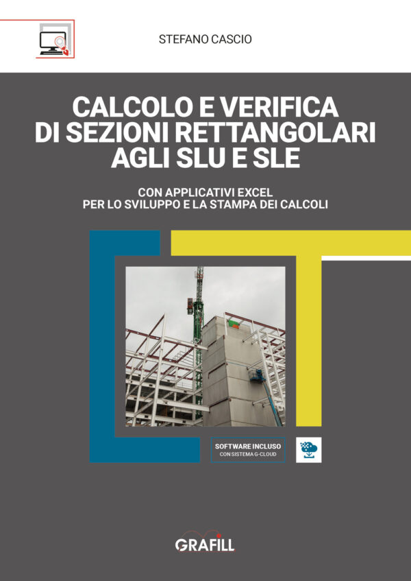 Libro Calcolo e verifica di sezioni rettangolari agli SLU e SLE. Con applicativi Excel per lo sviluppo e la stampa dei calcoli di Stefano Cascio - ean 9788827705155 - Grafill