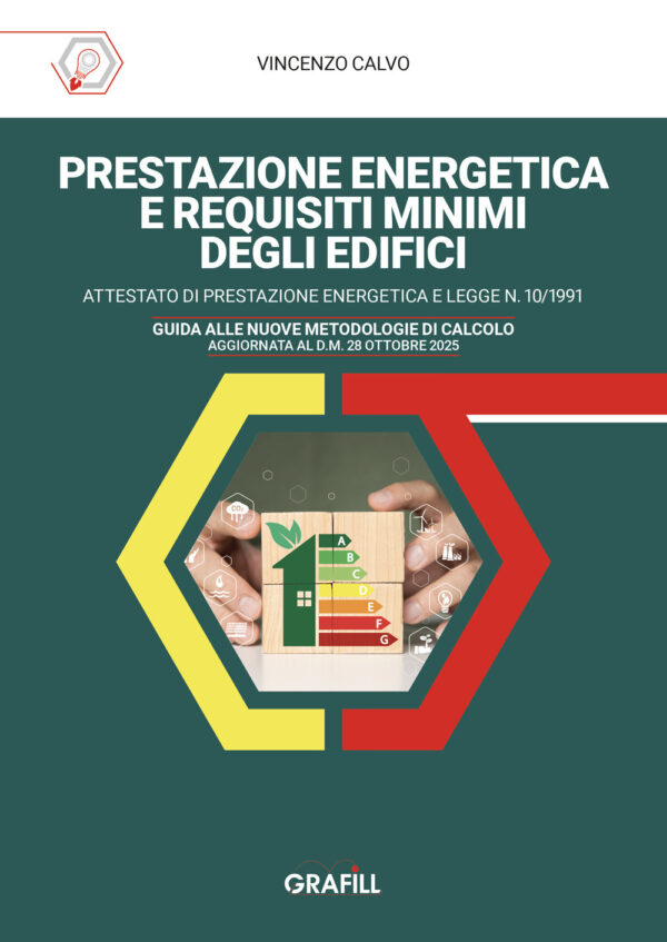 Libro Prestazione energetica e requisiti minimi degli edifici. Attestato di prestazione energetica e legge n. 10/1991. Guida alle nuove metodologie di calcolo aggiornata al d.m. 28 ottobre 2025 di Vincenzo Calvo - ean 9788827705247 - Grafill
