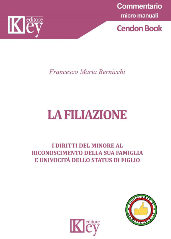 Libro filiazione. I diritti del minore al riconoscimento della sua famiglia e univocità dello status di figlio di Francesco Maria Bernicchi - ean 9788827903568 - Key Editore