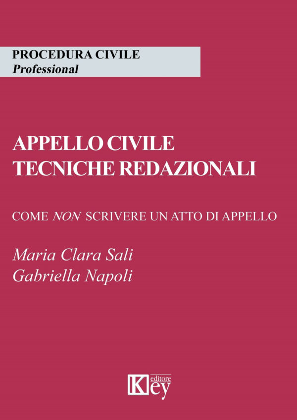 Libro Appello civile. Tecniche redazionali. Come non scrivere un atto di appello di Maria Clara Sali; Gabriella Napoli - ean 9788827905524 - Key Editore