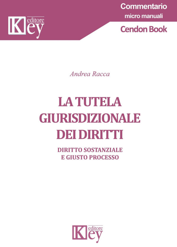 Libro tutela giurisdizionale dei diritti. Diritto sostanziale e giusto processo di Andrea Racca - ean 9788827905586 - Key Editore