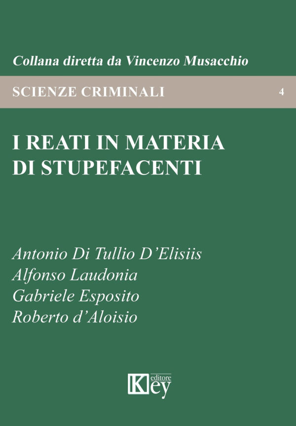 Libro reati in materia di stupefacenti di Antonio Di Tullio D'Elisiis; Alfonso Laudonia; Gabriele Esposito; Roberto D'Aloisio - ean 9788827905647 - Key Editore